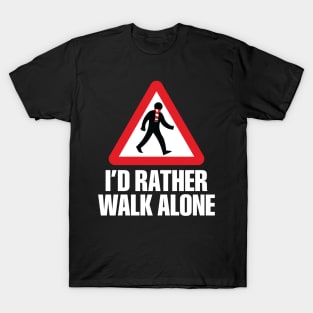 I'd Rather Walk Alone - ARS - white T-Shirt